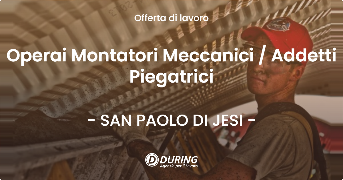 OFFERTA LAVORO - Operai Montatori Meccanici  Addetti Piegatrici - SAN PAOLO DI JESI