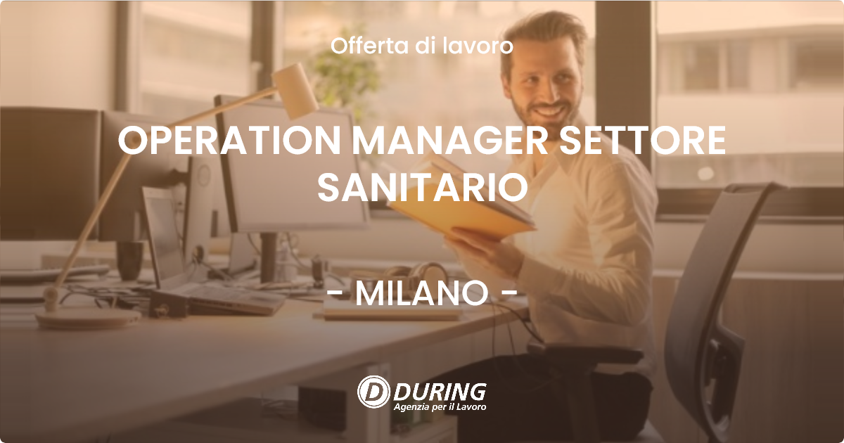 OFFERTA LAVORO - OPERATION MANAGER SETTORE SANITARIO - MILANO