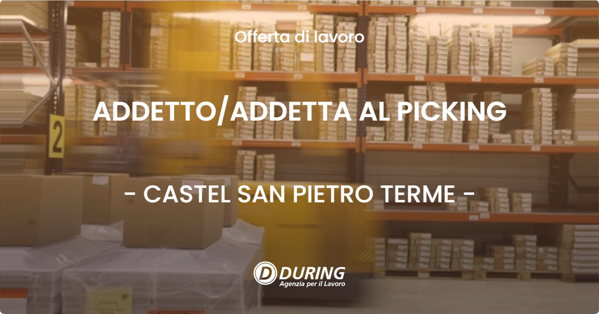 OFFERTA LAVORO - ADDETTO/ADDETTA AL PICKING - CASTEL SAN PIETRO TERME (BO)