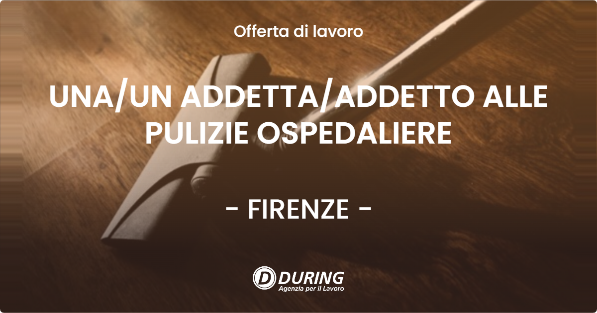 OFFERTA LAVORO - UNAUN ADDETTAADDETTO ALLE PULIZIE OSPEDALIERE - FIRENZE