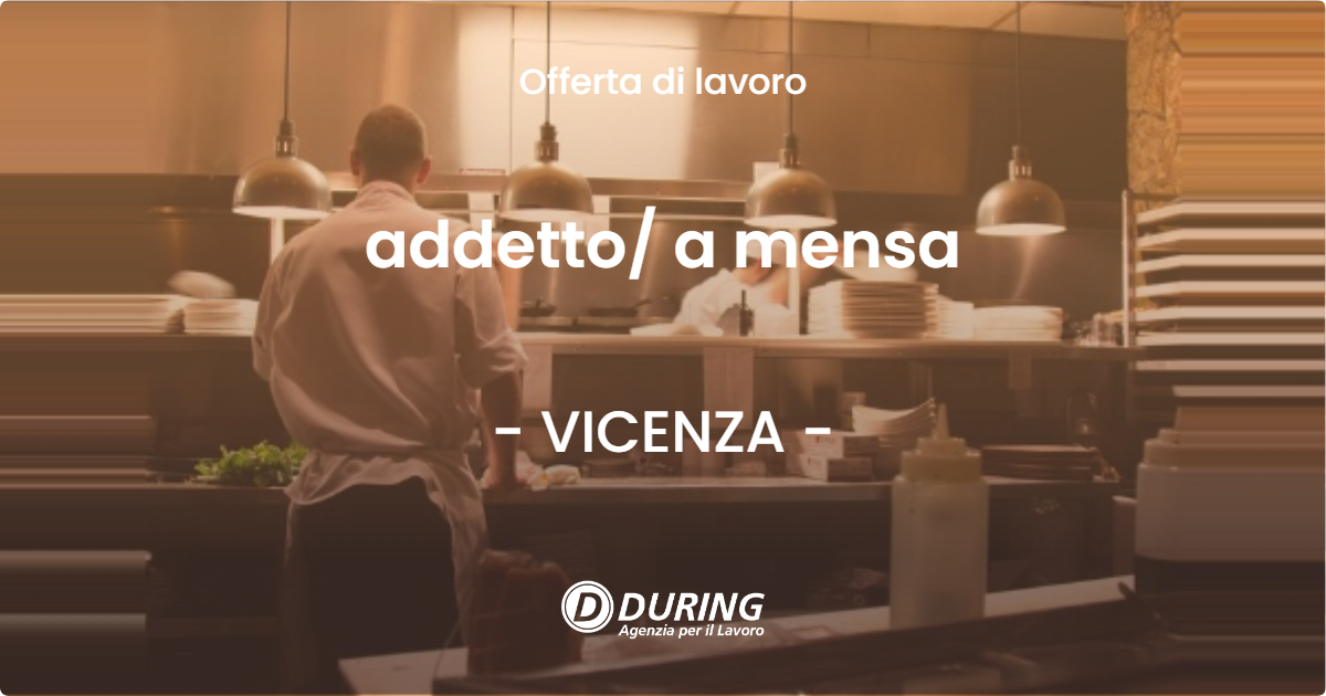 OFFERTA LAVORO - addetto a mensa - VICENZA