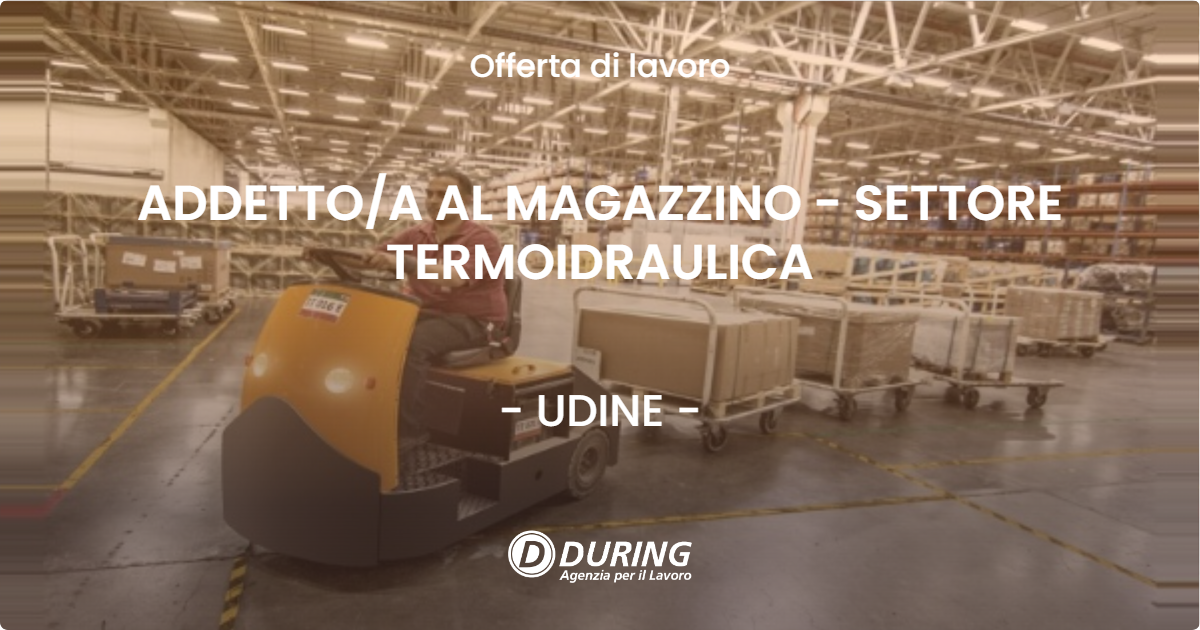 OFFERTA LAVORO - ADDETTOA AL MAGAZZINO - SETTORE TERMOIDRAULICA - UDINE