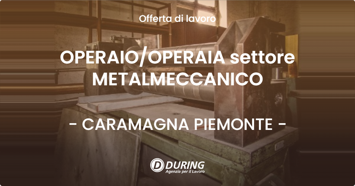 OFFERTA LAVORO - OPERAIOOPERAIA settore METALMECCANICO - CARAMAGNA PIEMONTE