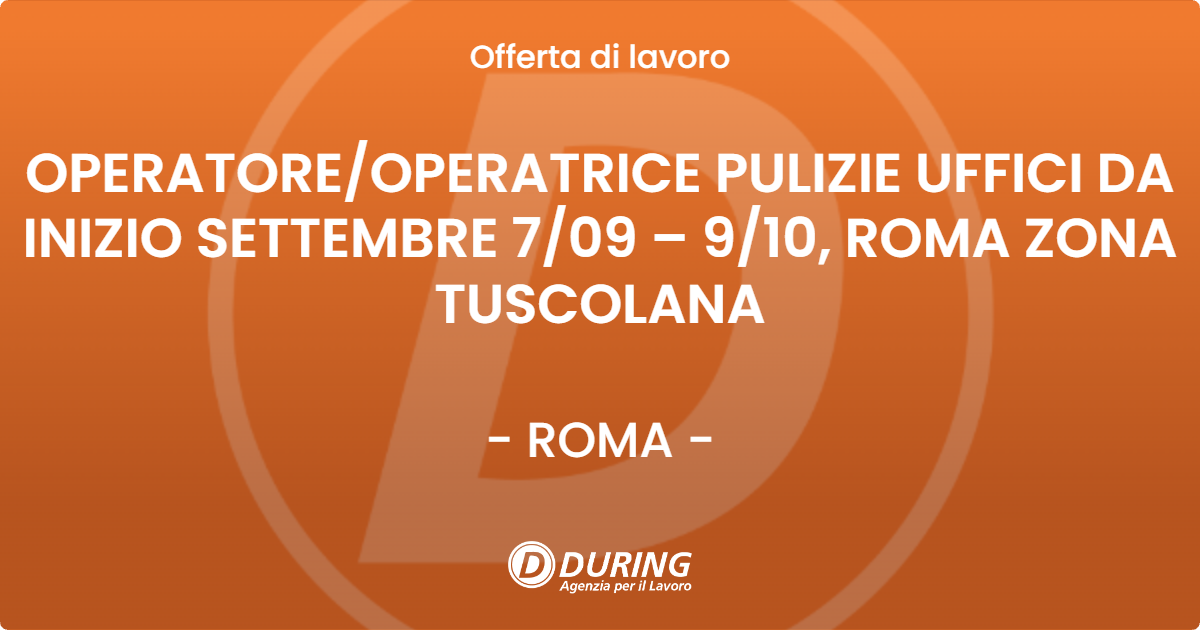 OFFERTA LAVORO - OPERATORE/OPERATRICE PULIZIE UFFICI DA INIZIO SETTEMBRE 7/09 – 9/10, ROMA ZONA TUSCOLANA - ROMA (Roma)