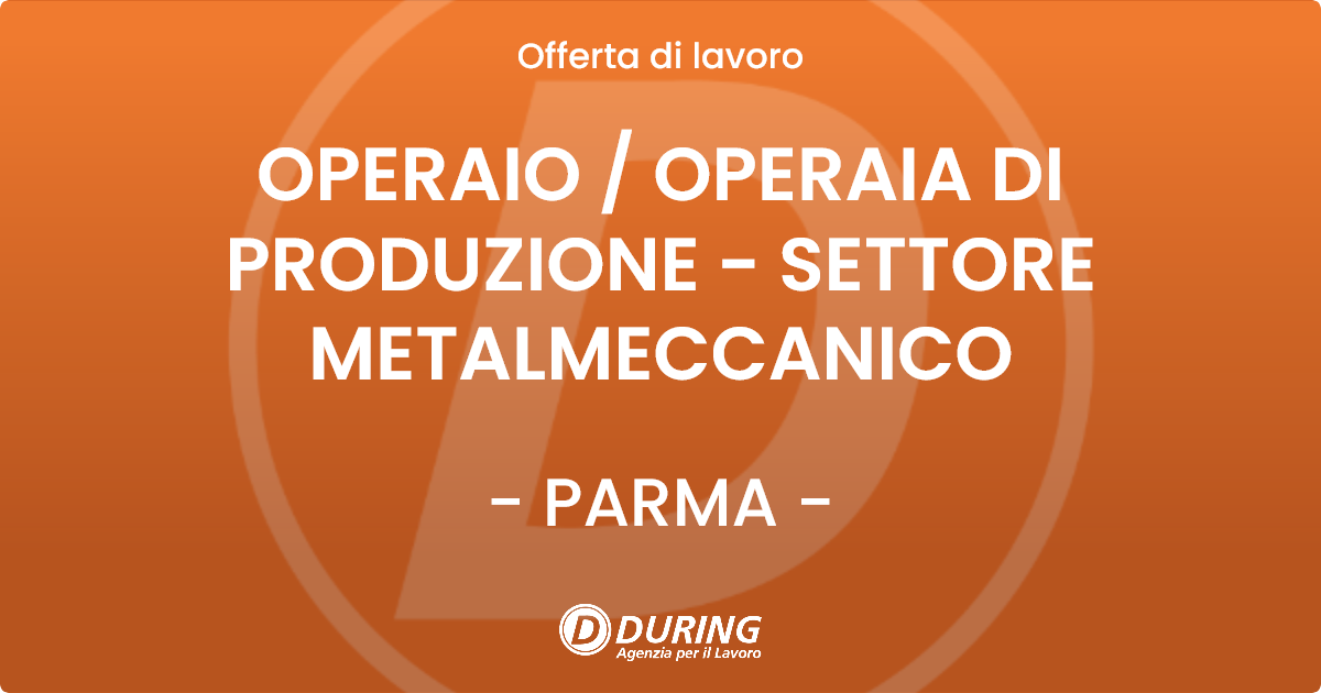 OFFERTA LAVORO - OPERAIO  OPERAIA DI PRODUZIONE - SETTORE METALMECCANICO - PARMA