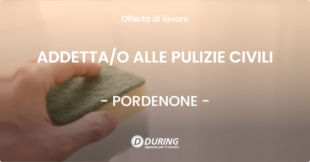 OFFERTA LAVORO - ADDETTA/O ALLE PULIZIE CIVILI - PORDENONE (PN)