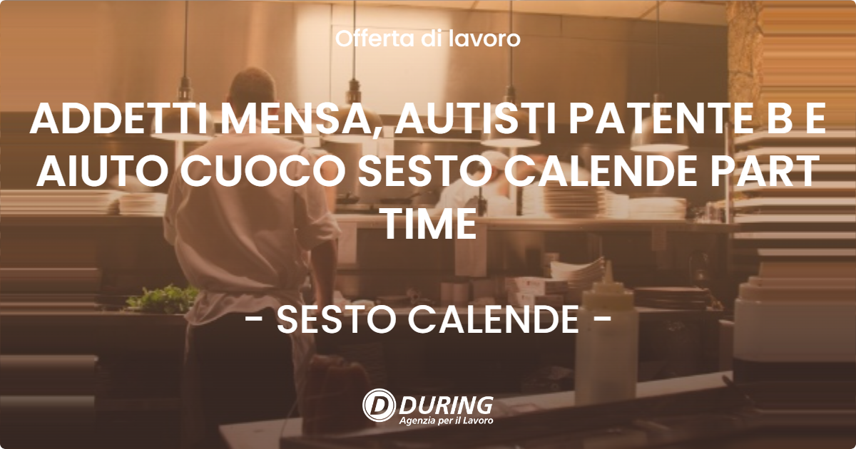 OFFERTA LAVORO - ADDETTI MENSA, AUTISTI PATENTE B E AIUTO CUOCO SESTO CALENDE PART TIME - SESTO CALENDE (VA)