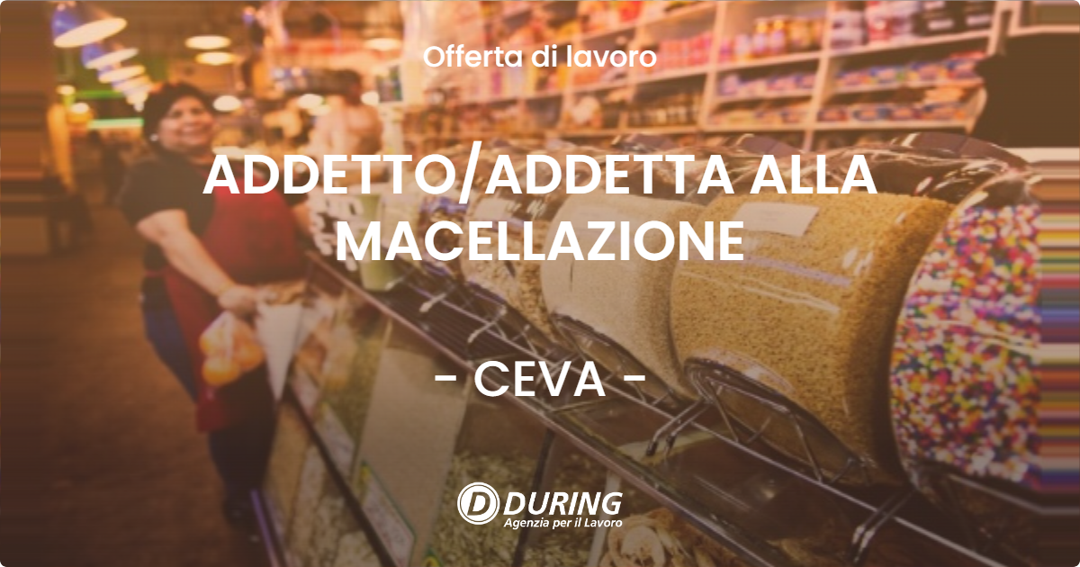 OFFERTA LAVORO - ADDETTO/ADDETTA ALLA MACELLAZIONE - CEVA (CN)