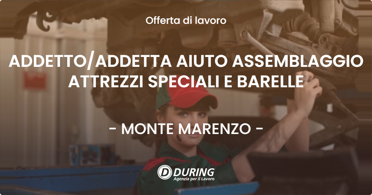 OFFERTA LAVORO - ADDETTOADDETTA AIUTO ASSEMBLAGGIO ATTREZZI SPECIALI E BARELLE - MONTE MARENZO