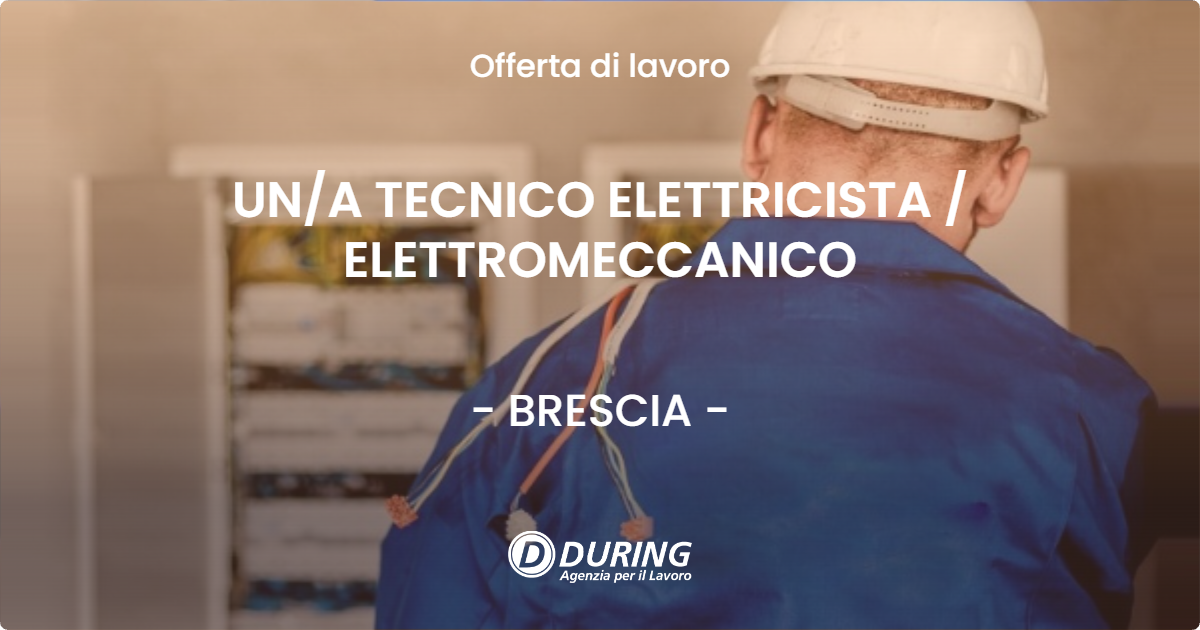 OFFERTA LAVORO - UN/A TECNICO ELETTRICISTA / ELETTROMECCANICO - BRESCIA (BS)