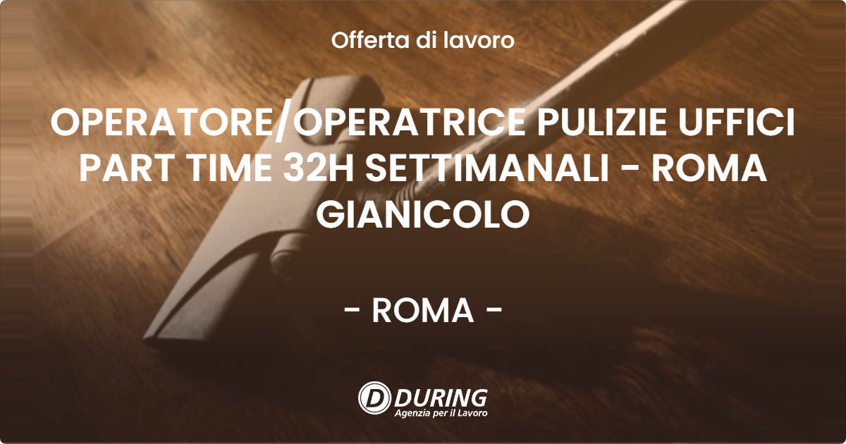 OFFERTA LAVORO - OPERATORE/OPERATRICE PULIZIE UFFICI PART TIME 32H SETTIMANALI - ROMA GIANICOLO - ROMA (Roma)