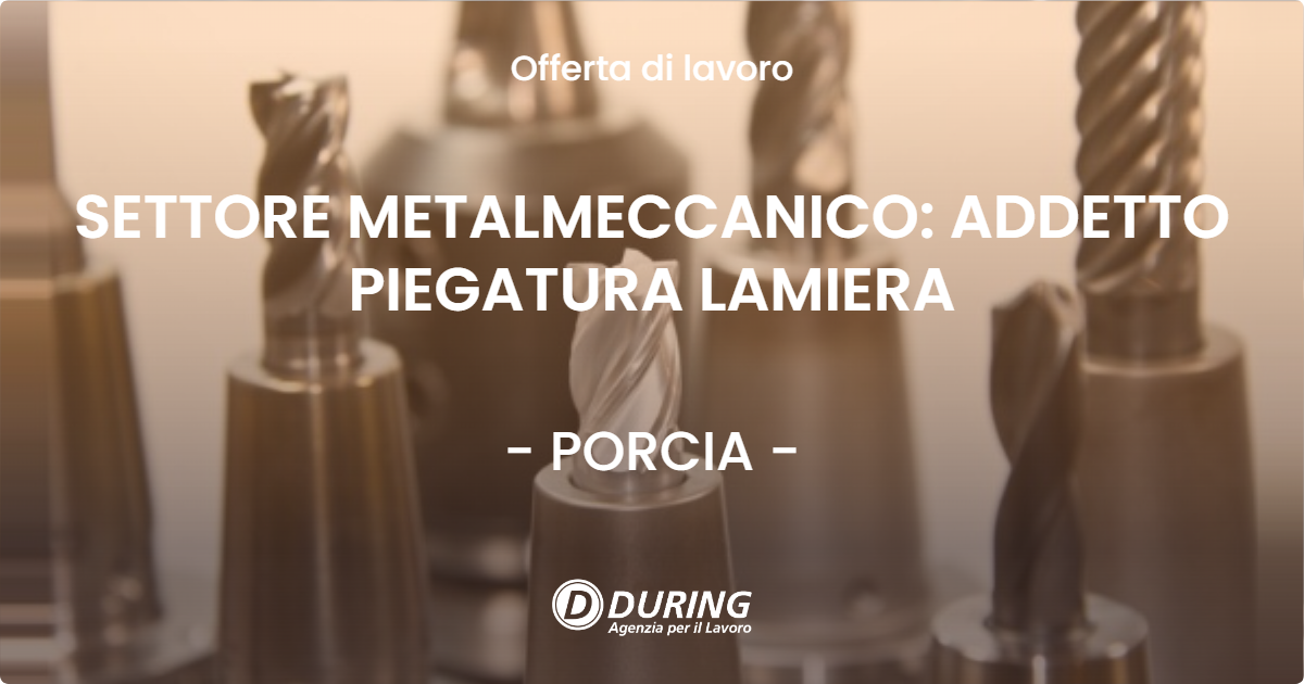 OFFERTA LAVORO - SETTORE METALMECCANICO: ADDETTO PIEGATURA LAMIERA - PORCIA (PN)