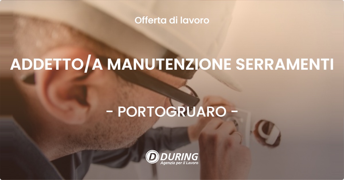 OFFERTA LAVORO - ADDETTOA MANUTENZIONE SERRAMENTI - PORTOGRUARO