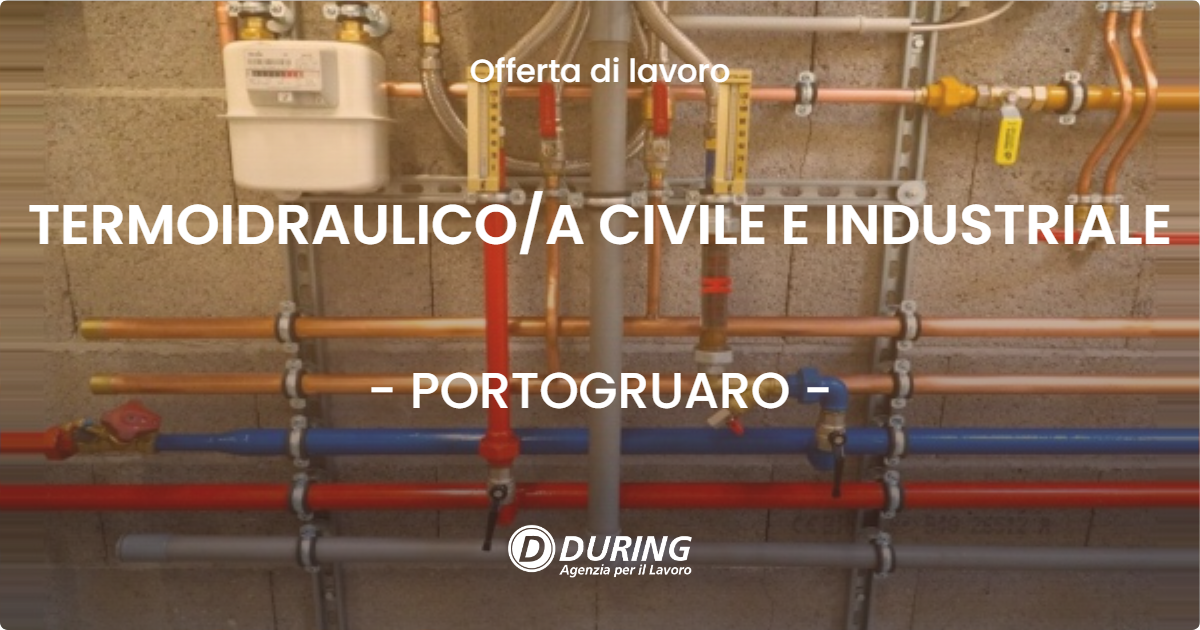 OFFERTA LAVORO - TERMOIDRAULICOA CIVILE E INDUSTRIALE - PORTOGRUARO