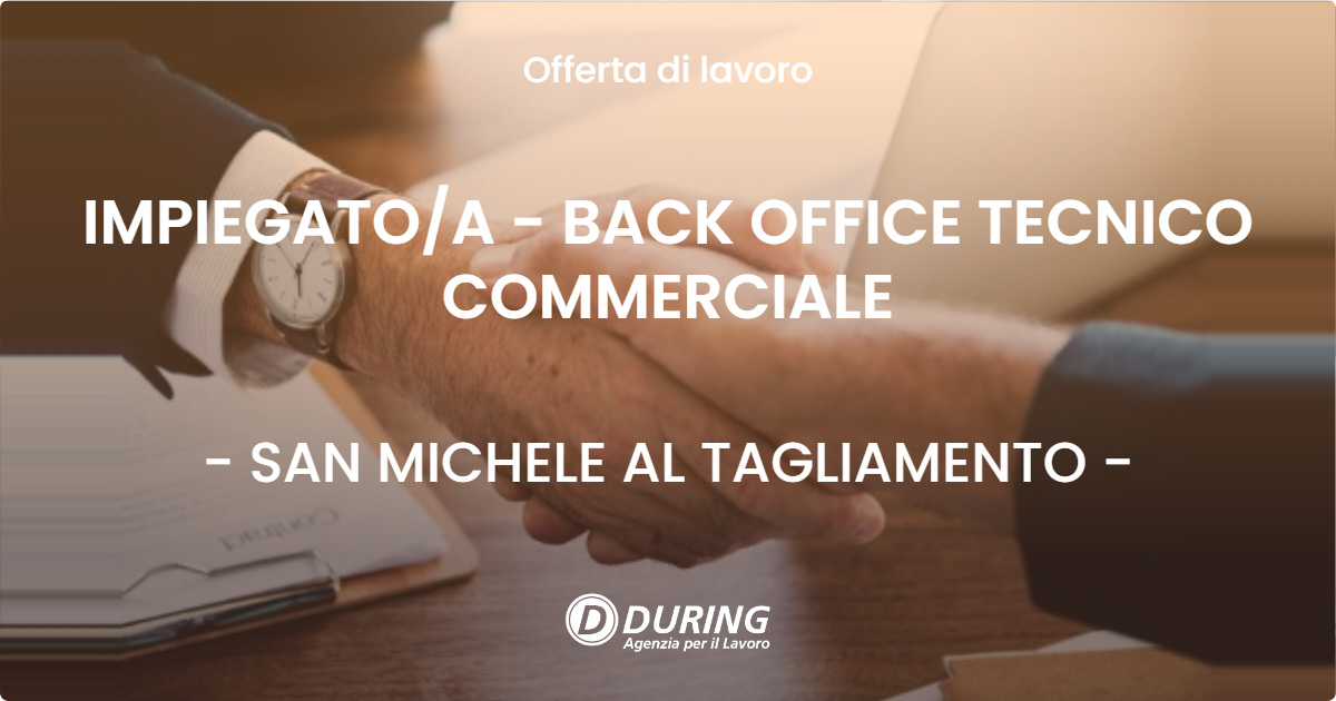 OFFERTA LAVORO - IMPIEGATOA - BACK OFFICE TECNICO COMMERCIALE - SAN MICHELE AL TAGLIAMENTO