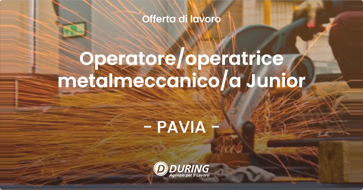OFFERTA LAVORO - Operatore/operatrice metalmeccanico/a Junior - PAVIA (PV)