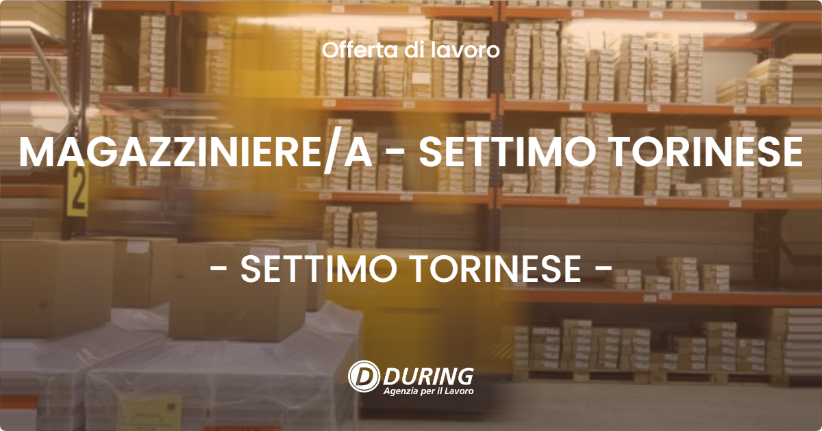 OFFERTA LAVORO - MAGAZZINIEREA - SETTIMO TORINESE - SETTIMO TORINESE