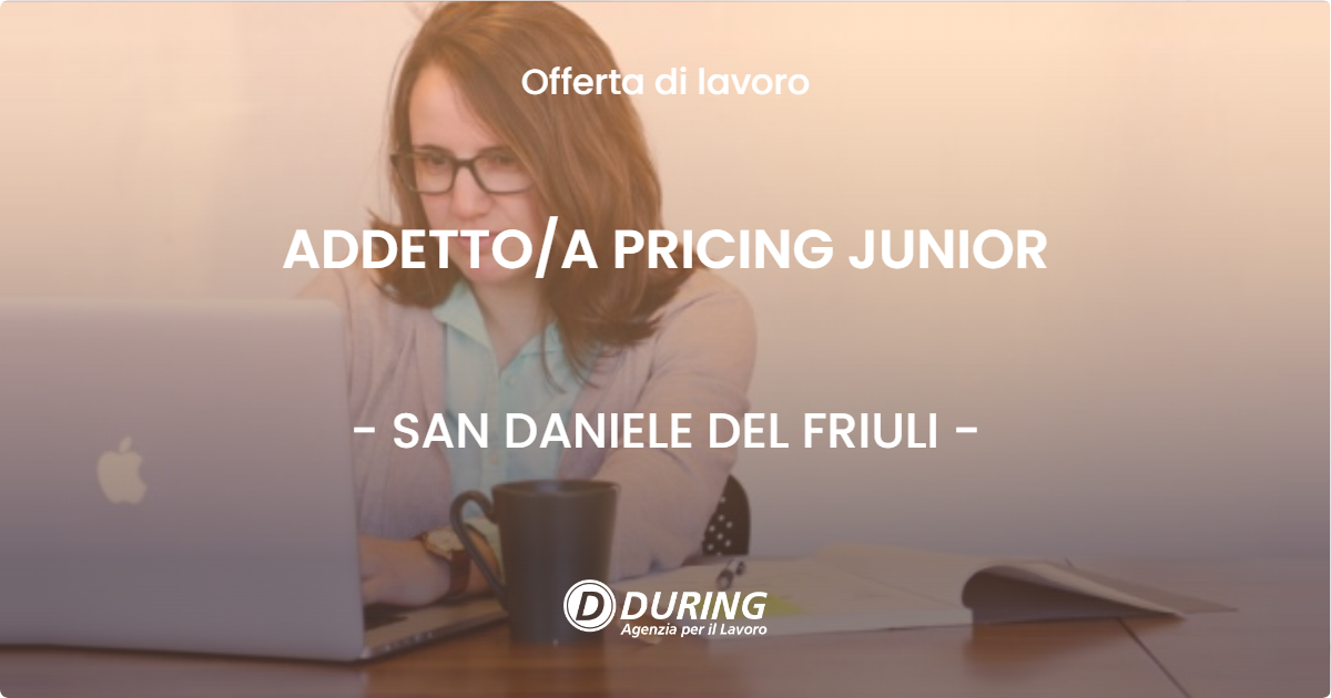 OFFERTA LAVORO - ADDETTO/A PRICING JUNIOR - SAN DANIELE DEL FRIULI (UD)