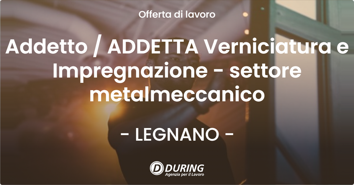 OFFERTA LAVORO - Addetto  ADDETTA Verniciatura e Impregnazione - settore metalmeccanico - LEGNANO