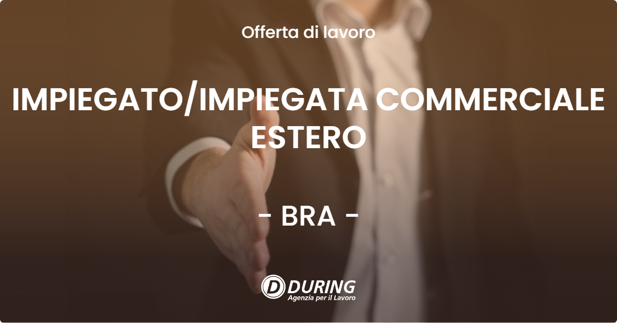 OFFERTA LAVORO - IMPIEGATO/IMPIEGATA COMMERCIALE ESTERO - BRA (CN)