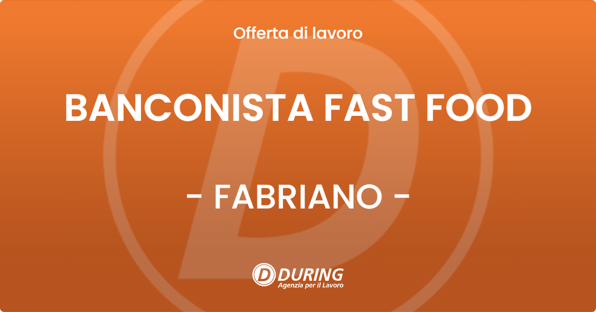 OFFERTA LAVORO - BANCONISTA FAST FOOD - FABRIANO