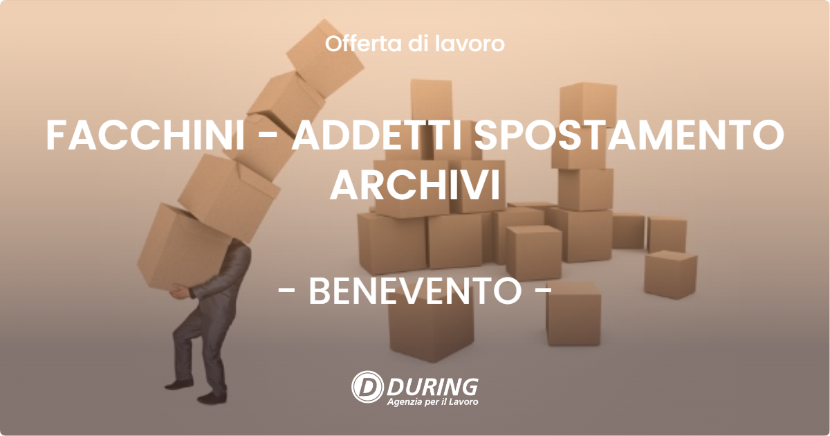 OFFERTA LAVORO - FACCHINI - ADDETTI SPOSTAMENTO ARCHIVI - BENEVENTO