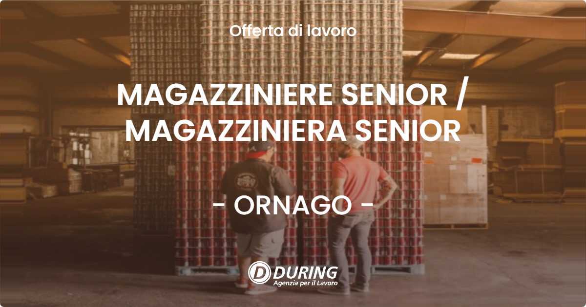 OFFERTA LAVORO - MAGAZZINIERE SENIOR / MAGAZZINIERA SENIOR - ORNAGO (MB)