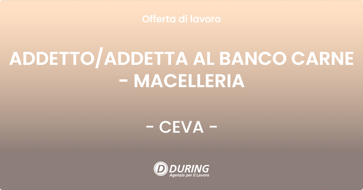OFFERTA LAVORO - ADDETTO/ADDETTA AL BANCO CARNE - MACELLERIA - CEVA (CN)