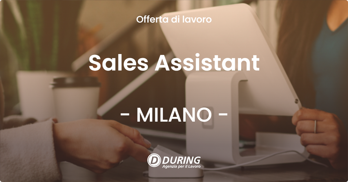 OFFERTA LAVORO - Sales Assistant - MILANO (MI)