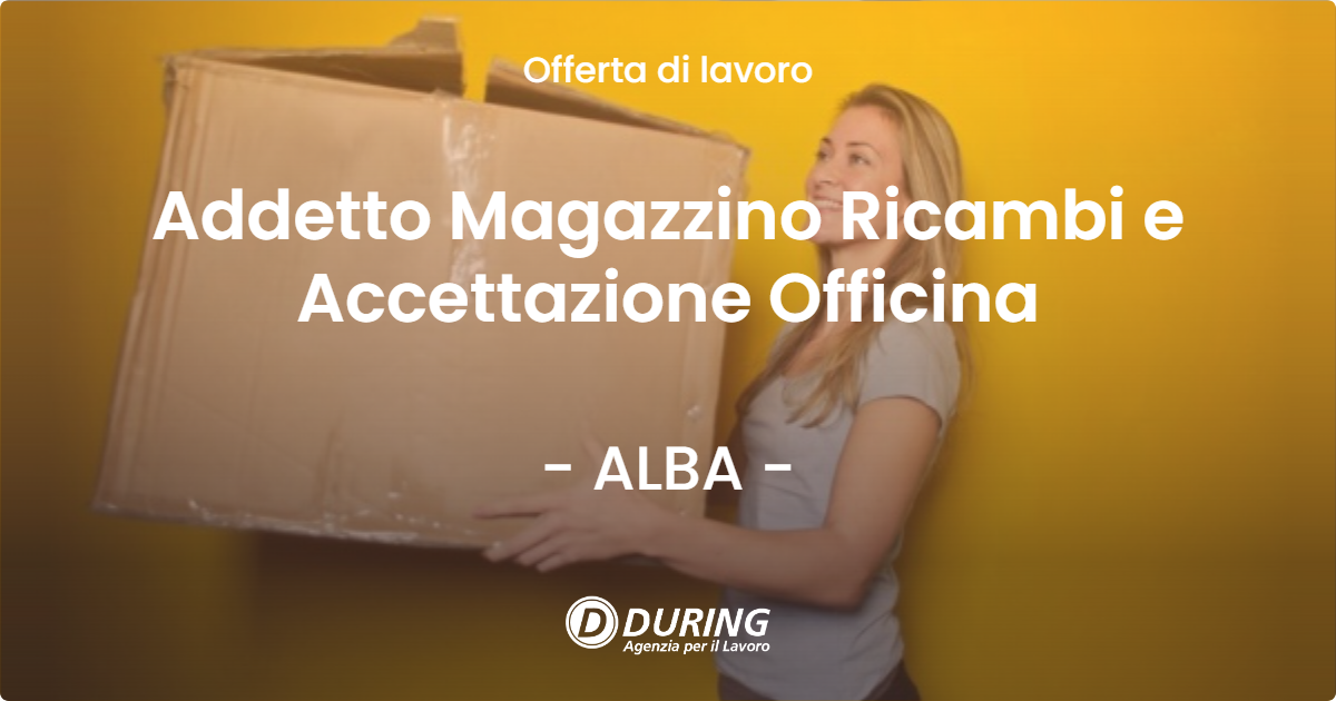 OFFERTA LAVORO - Addetto Magazzino Ricambi e Accettazione Officina - ALBA
