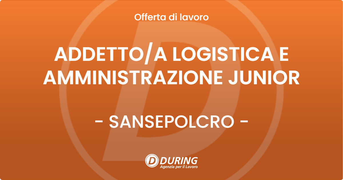 OFFERTA LAVORO - ADDETTOA LOGISTICA E AMMINISTRAZIONE JUNIOR - SANSEPOLCRO