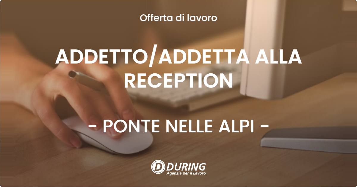 OFFERTA LAVORO - ADDETTOADDETTA ALLA RECEPTION - PONTE NELLE ALPI