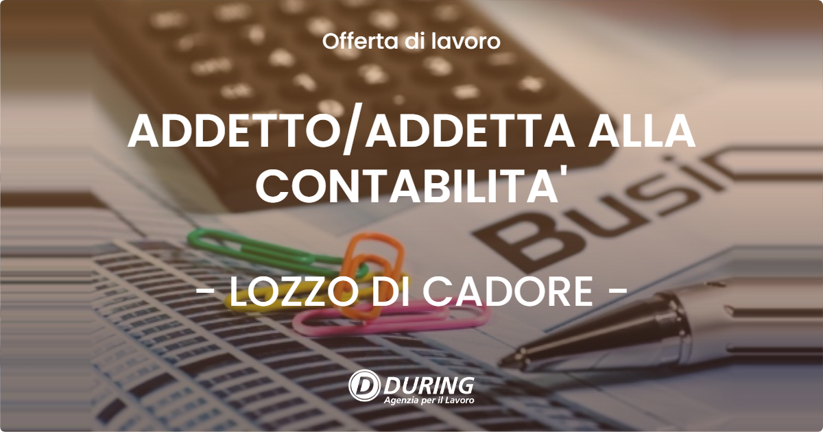 OFFERTA LAVORO - ADDETTO/ADDETTA ALLA CONTABILITA' - LOZZO DI CADORE (BL)