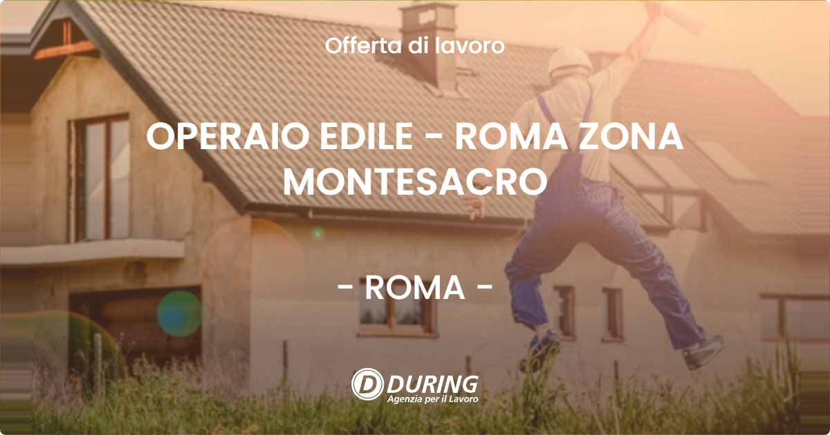 OFFERTA LAVORO - OPERAIO EDILE - ROMA ZONA MONTESACRO - ROMA (Roma)