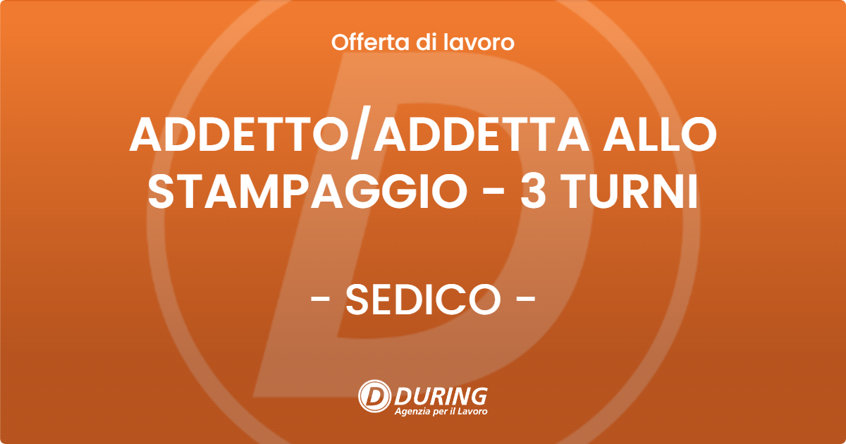 OFFERTA LAVORO - ADDETTOADDETTA ALLO STAMPAGGIO - 3 TURNI - SEDICO