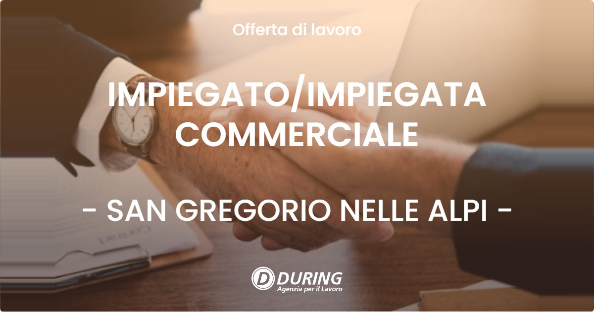 OFFERTA LAVORO - IMPIEGATO/IMPIEGATA COMMERCIALE - SAN GREGORIO NELLE ALPI (BL)