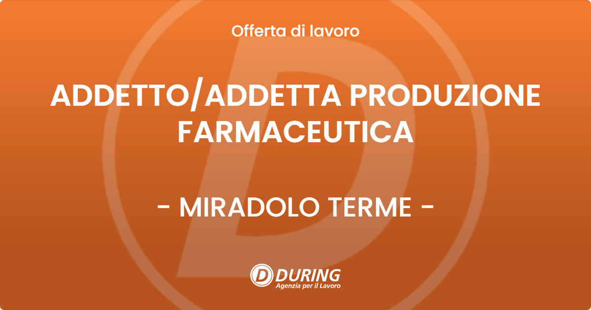 OFFERTA LAVORO - ADDETTO/ADDETTA PRODUZIONE FARMACEUTICA - MIRADOLO TERME (PV)