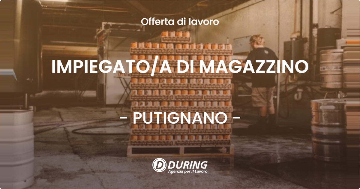OFFERTA LAVORO - IMPIEGATO/A DI MAGAZZINO - PUTIGNANO (BA)