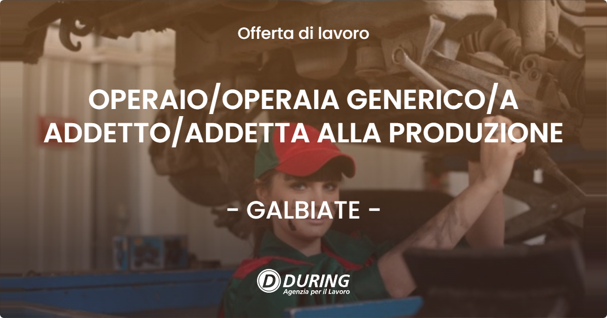 OFFERTA LAVORO - OPERAIOOPERAIA GENERICOA ADDETTOADDETTA ALLA PRODUZIONE - GALBIATE