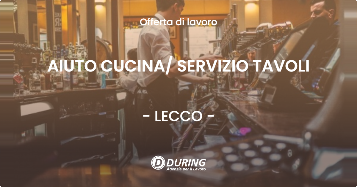 OFFERTA LAVORO - AIUTO CUCINA/ SERVIZIO TAVOLI - LECCO (LC)
