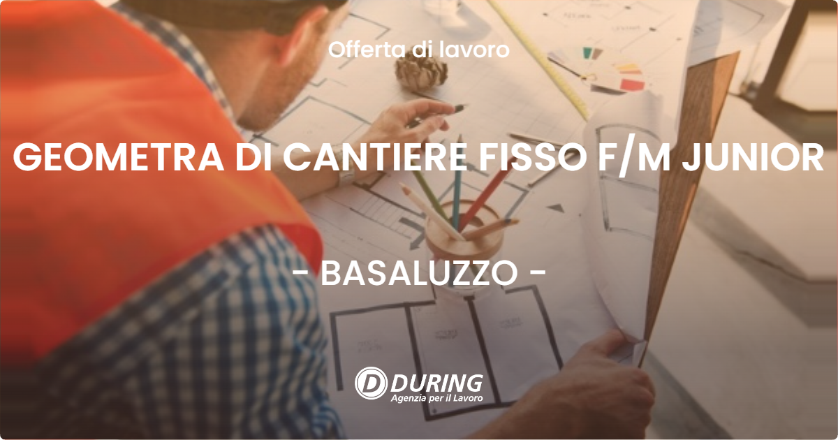 OFFERTA LAVORO - GEOMETRA DI CANTIERE FISSO FM JUNIOR - BASALUZZO