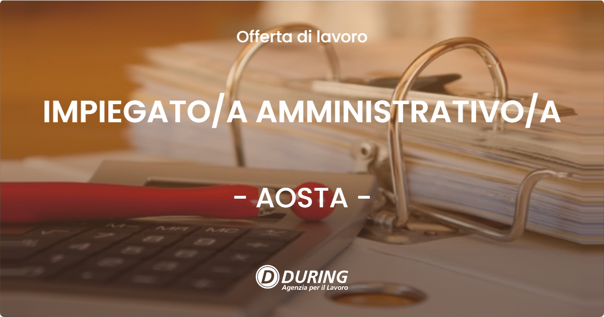 OFFERTA LAVORO - IMPIEGATO/A AMMINISTRATIVO/A - AOSTA (AO)