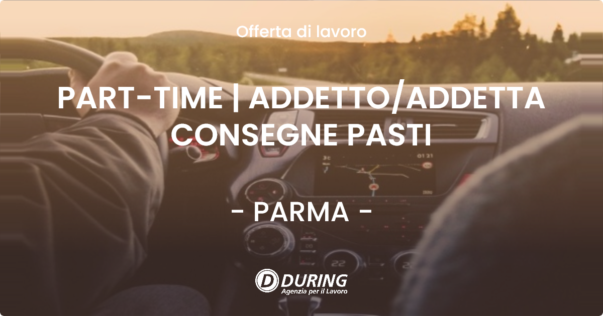 OFFERTA LAVORO - PART-TIME | ADDETTO/ADDETTA CONSEGNE PASTI - PARMA (PR)