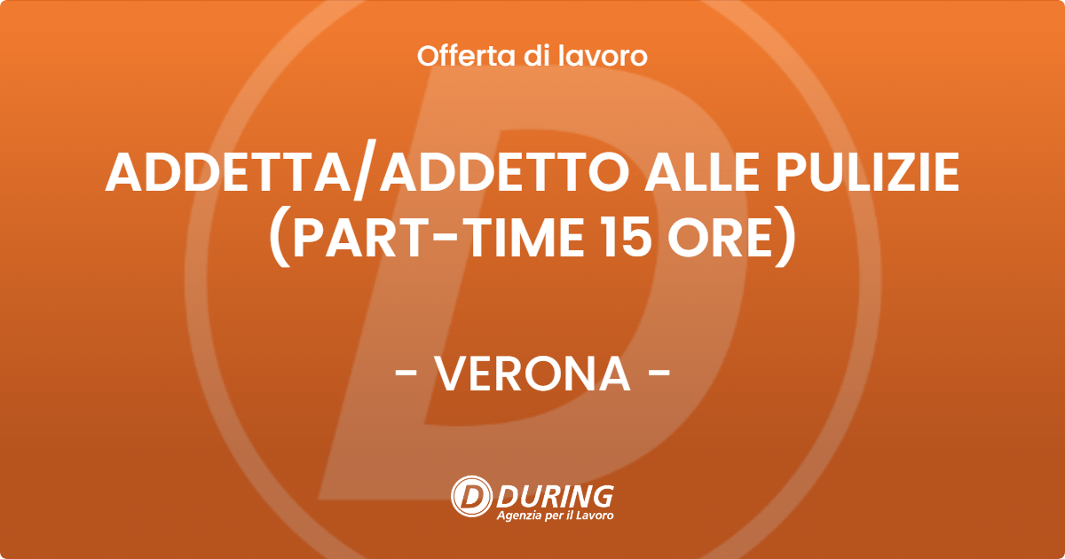 OFFERTA LAVORO - ADDETTA/ADDETTO ALLE PULIZIE (PART-TIME 15 ORE) - VERONA (VR)