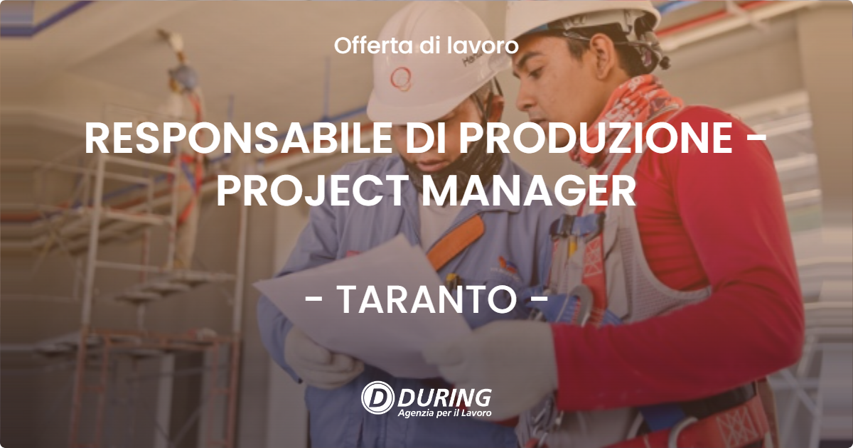 OFFERTA LAVORO - RESPONSABILE DI PRODUZIONE - PROJECT MANAGER - TARANTO (TA)