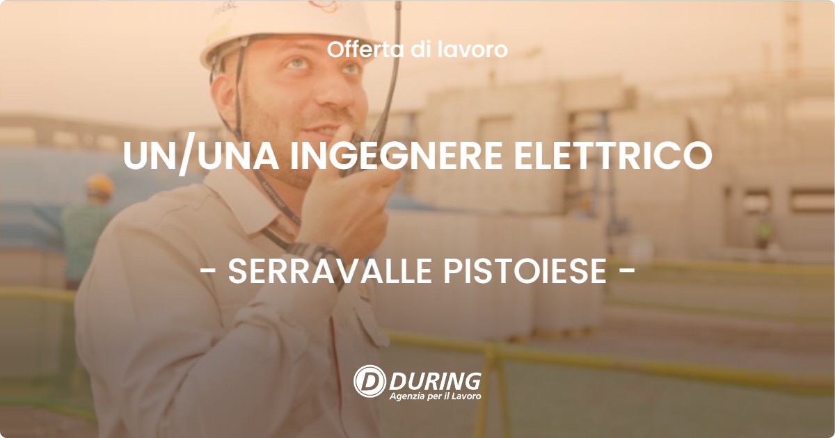 OFFERTA LAVORO - UNUNA INGEGNERE ELETTRICO - SERRAVALLE PISTOIESE
