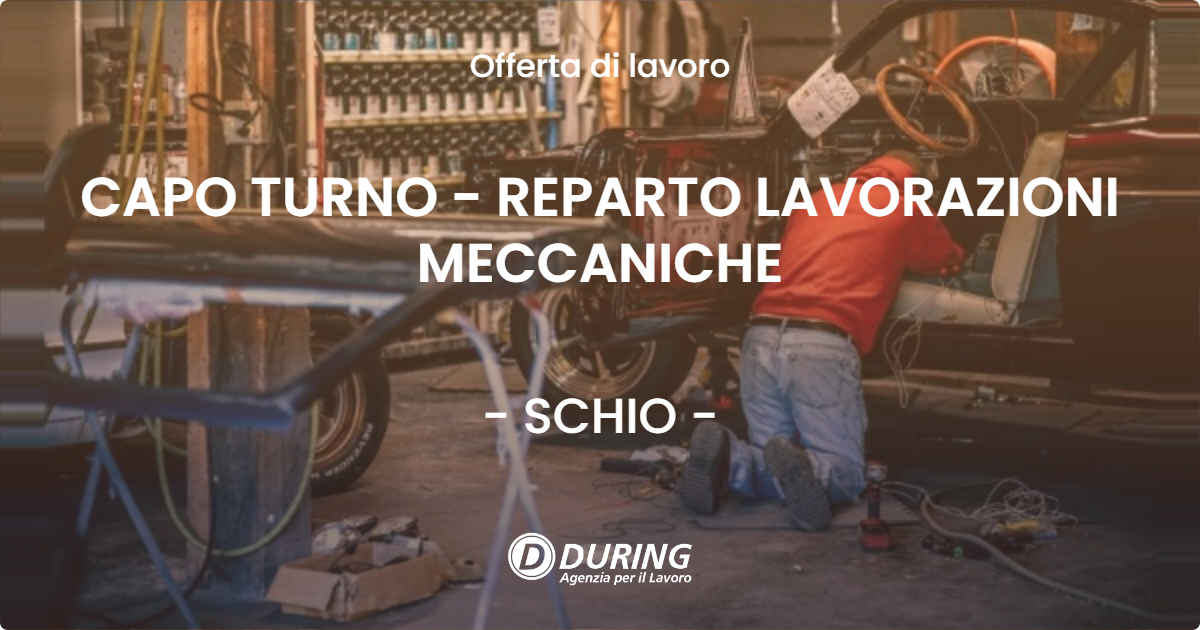 OFFERTA LAVORO - CAPO TURNO - REPARTO LAVORAZIONI MECCANICHE - SCHIO