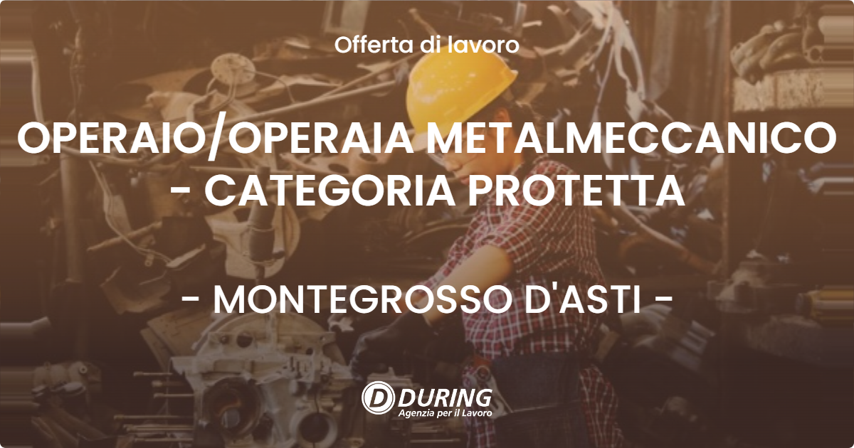 OFFERTA LAVORO - OPERAIO/OPERAIA METALMECCANICO - CATEGORIA PROTETTA - MONTEGROSSO D'ASTI (AT)