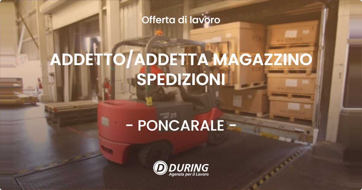 OFFERTA LAVORO - ADDETTO/ADDETTA MAGAZZINO SPEDIZIONI - PONCARALE (BS)