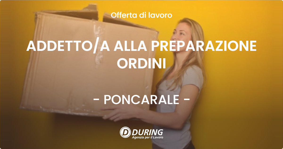 OFFERTA LAVORO - ADDETTO/A ALLA PREPARAZIONE ORDINI - PONCARALE (BS)